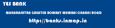 YES BANK  MAHARASHTRA GREATER BOMBAY MUMBAI CHARNI ROAD  banks information 